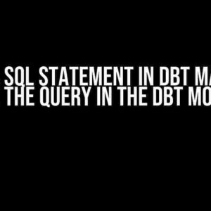 Create a Sql Statement IN DBT macro and use the query in the dbt model