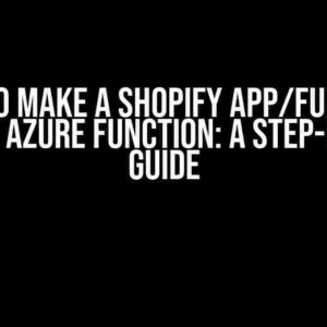 How to Make a Shopify App/Function Call an Azure Function: A Step-by-Step Guide