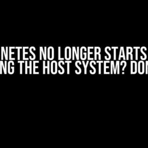 Kubernetes No Longer Starts After Restarting the Host System? Don’t Panic!