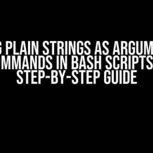 Passing Plain Strings as Arguments to Commands in Bash Scripts: A Step-by-Step Guide