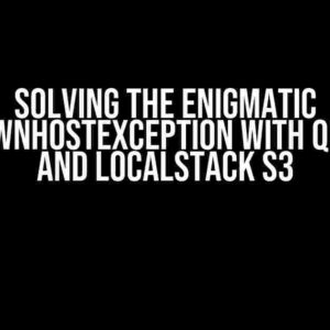 Solving the Enigmatic UnknownHostException with Quarkus and LocalStack S3